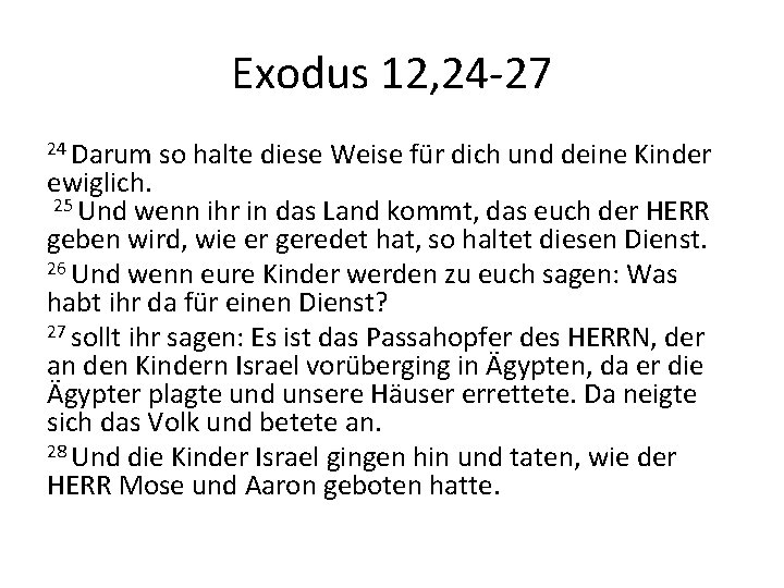 Exodus 12, 24 -27 24 Darum so halte diese Weise für dich und deine