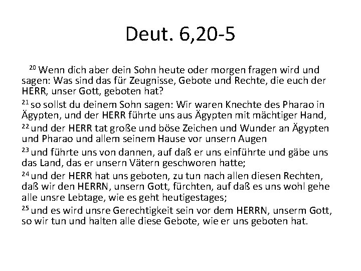 Deut. 6, 20 -5 20 Wenn dich aber dein Sohn heute oder morgen fragen