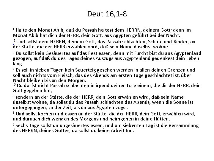 Deut 16, 1 -8 1 Halte den Monat Abib, daß du Passah haltest dem