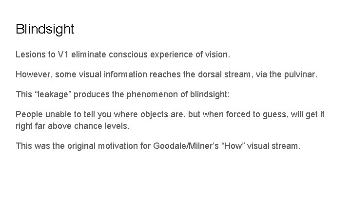 Blindsight Lesions to V 1 eliminate conscious experience of vision. However, some visual information