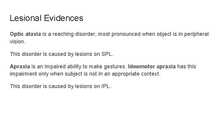 Lesional Evidences Optic ataxia is a reaching disorder, most pronounced when object is in