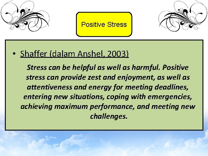 Positive Stress • Shaffer (dalam Anshel, 2003) Stress can be helpful as well as