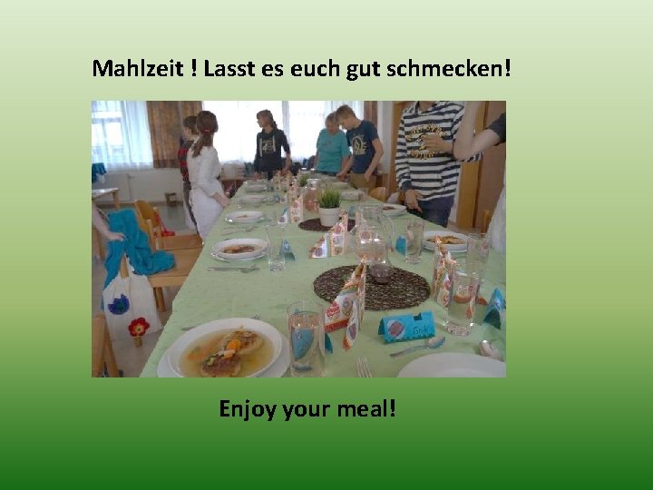 Mahlzeit ! Lasst es euch gut schmecken! Enjoy your meal! 