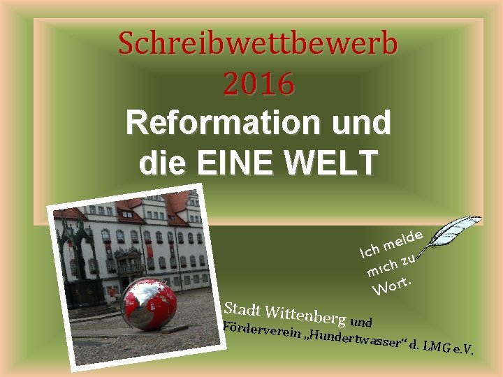 Schreibwettbewerb 2016 Reformation und die EINE WELT e d l e Ich m zu