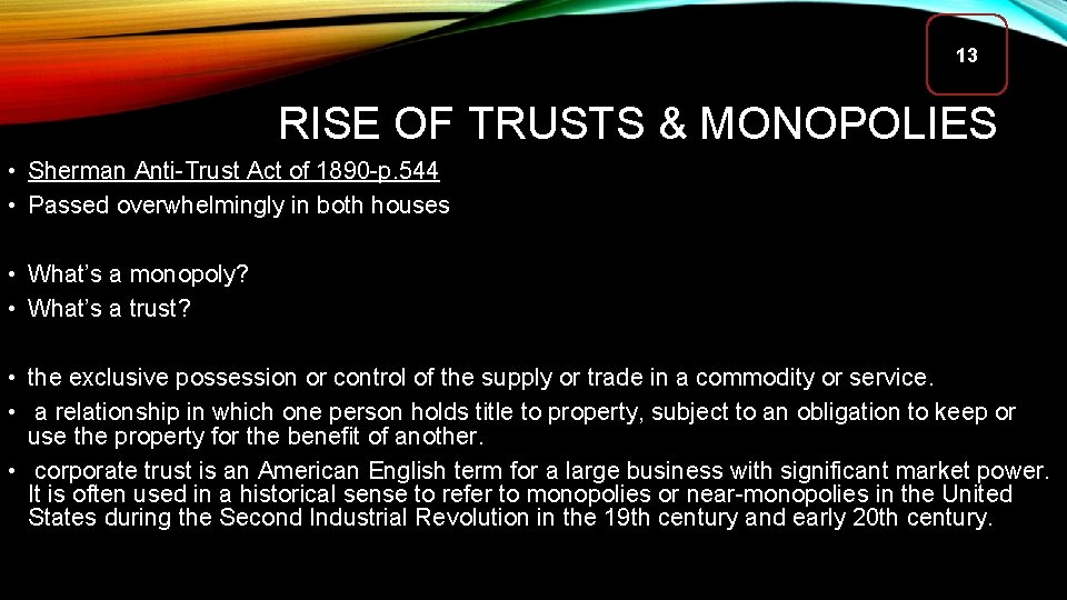 13 RISE OF TRUSTS & MONOPOLIES • Sherman Anti-Trust Act of 1890 -p. 544 13 RISE OF TRUSTS & MONOPOLIES • Sherman Anti-Trust Act of 1890 -p. 544