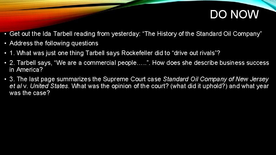 DO NOW • Get out the Ida Tarbell reading from yesterday: “The History of