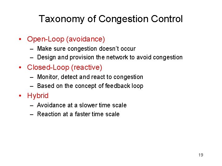 Taxonomy of Congestion Control • Open-Loop (avoidance) – Make sure congestion doesn’t occur – Taxonomy of Congestion Control • Open-Loop (avoidance) – Make sure congestion doesn’t occur –