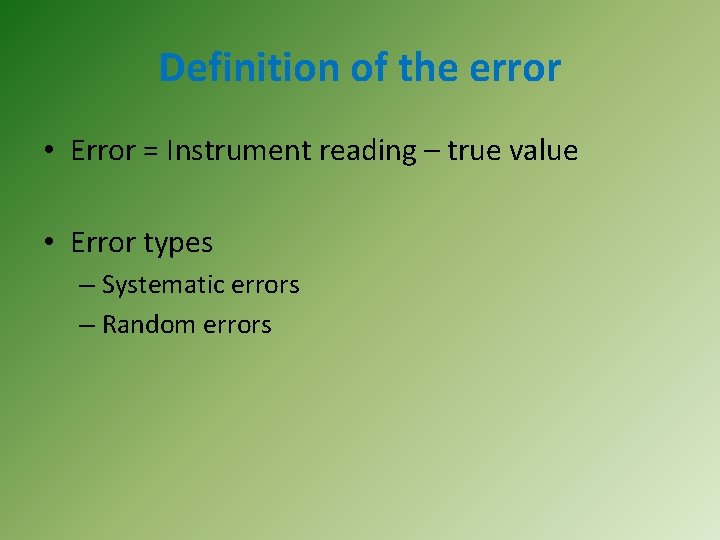 Definition of the error • Error = Instrument reading – true value • Error