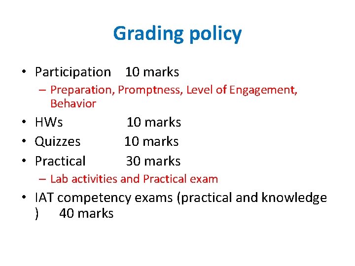 Grading policy • Participation 10 marks – Preparation, Promptness, Level of Engagement, Behavior •