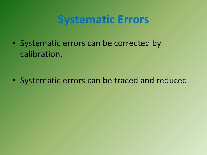 Systematic Errors • Systematic errors can be corrected by calibration. • Systematic errors can