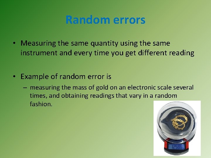 Random errors • Measuring the same quantity using the same instrument and every time