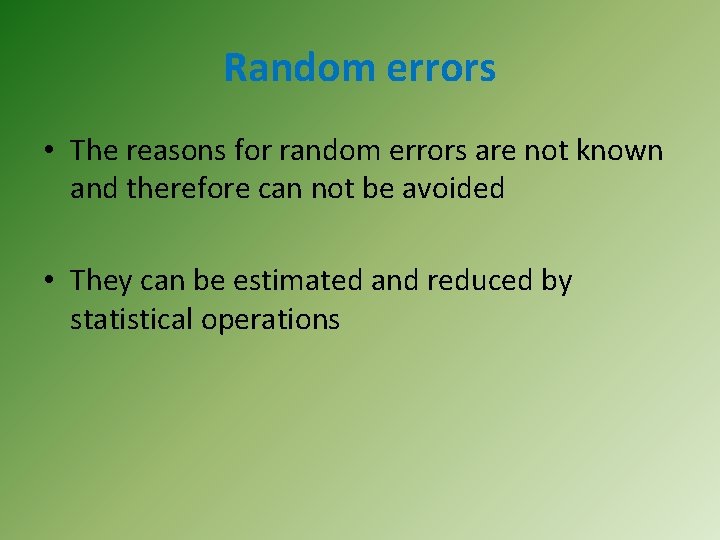 Random errors • The reasons for random errors are not known and therefore can
