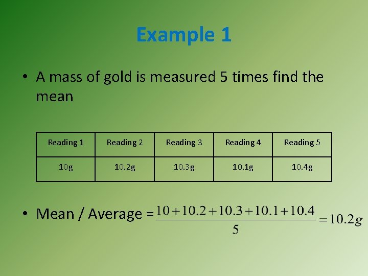 Example 1 • A mass of gold is measured 5 times find the mean