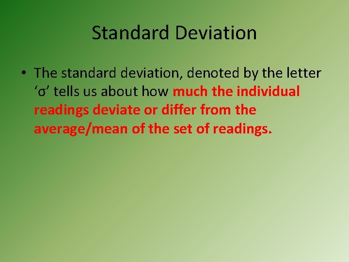 Standard Deviation • The standard deviation, denoted by the letter ‘σ’ tells us about