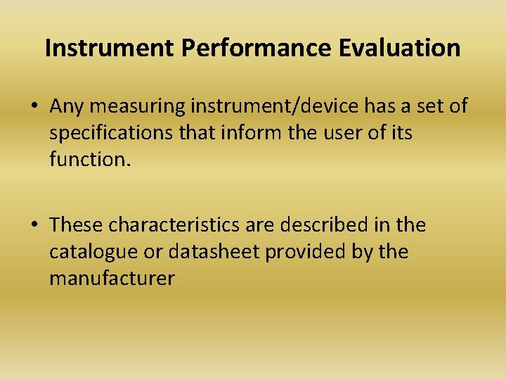 Instrument Performance Evaluation • Any measuring instrument/device has a set of specifications that inform