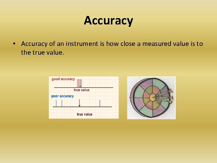 Accuracy • Accuracy of an instrument is how close a measured value is to