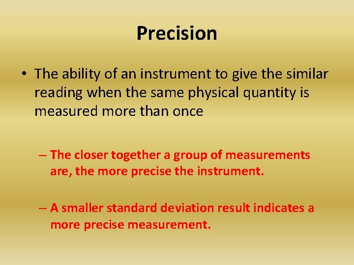Precision • The ability of an instrument to give the similar reading when the