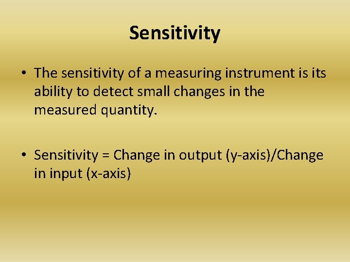 Sensitivity • The sensitivity of a measuring instrument is its ability to detect small