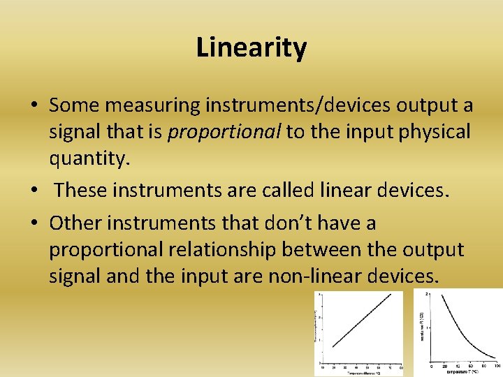 Linearity • Some measuring instruments/devices output a signal that is proportional to the input