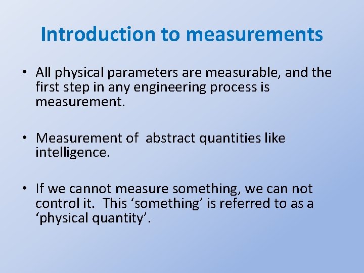 Introduction to measurements • All physical parameters are measurable, and the first step in