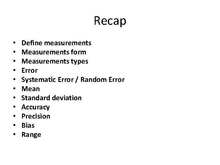 Recap • • • Define measurements Measurements form Measurements types Error Systematic Error /