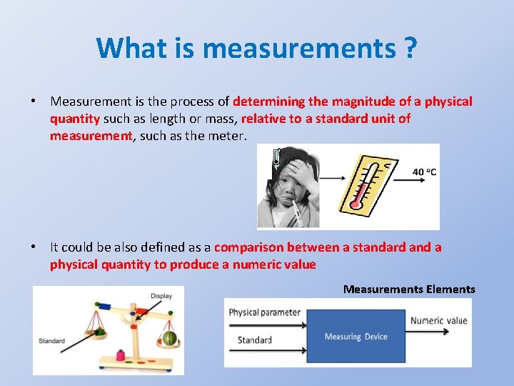 What is measurements ? • Measurement is the process of determining the magnitude of