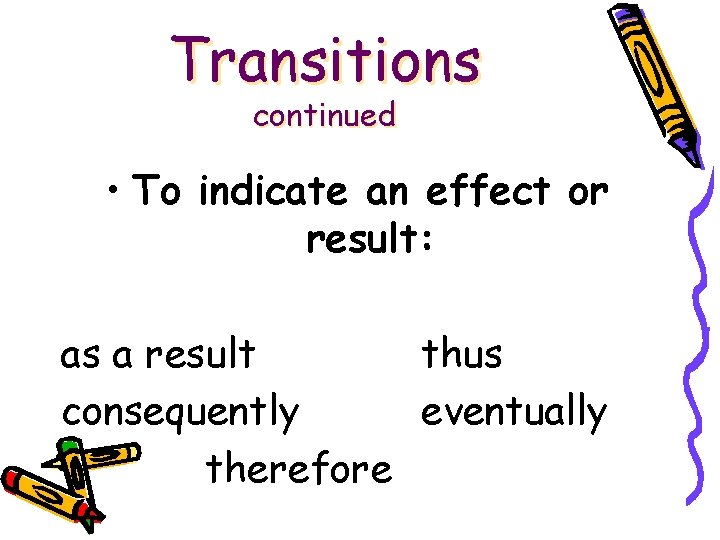 Transitions continued • To indicate an effect or result: as a result thus consequently