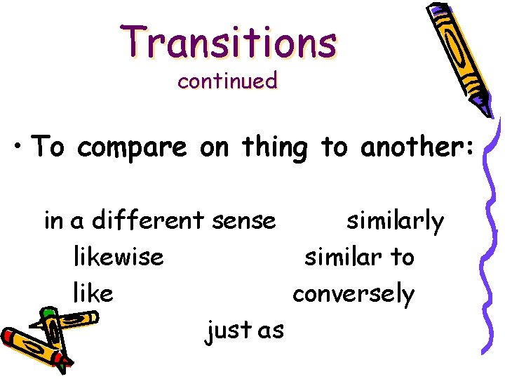 Transitions continued • To compare on thing to another: in a different sense similarly