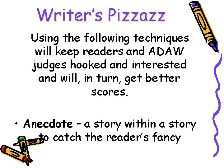 Writer’s Pizzazz Using the following techniques will keep readers and ADAW judges hooked and