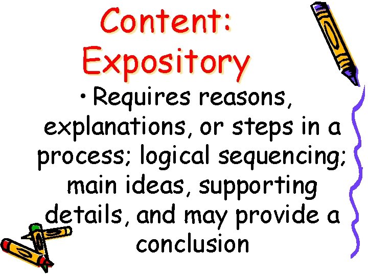 Content: Expository • Requires reasons, explanations, or steps in a process; logical sequencing; main