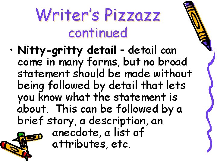 Writer’s Pizzazz continued • Nitty-gritty detail – detail can come in many forms, but