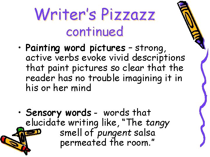 Writer’s Pizzazz continued • Painting word pictures – strong, active verbs evoke vivid descriptions