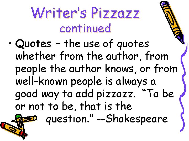 Writer’s Pizzazz continued • Quotes – the use of quotes whether from the author,
