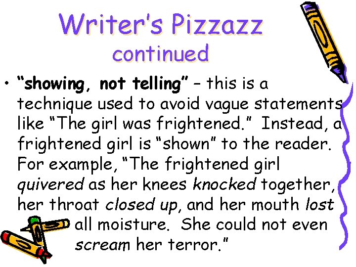 Writer’s Pizzazz continued • “showing, not telling” – this is a technique used to