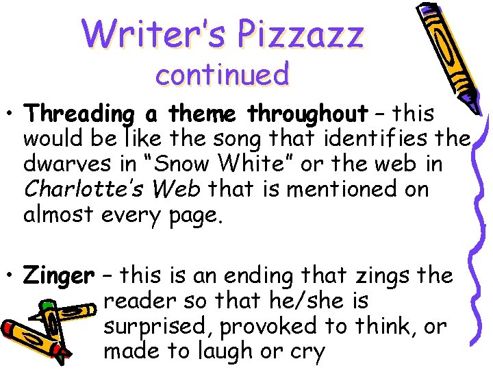 Writer’s Pizzazz continued • Threading a theme throughout – this would be like the