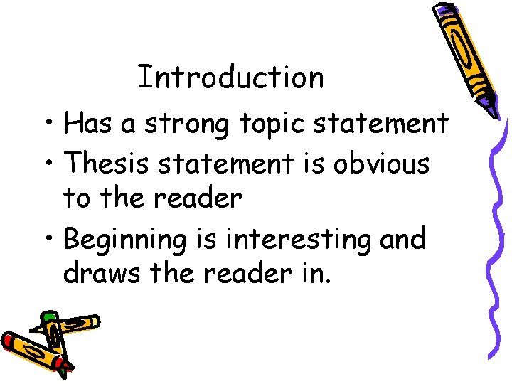 Introduction • Has a strong topic statement • Thesis statement is obvious to the