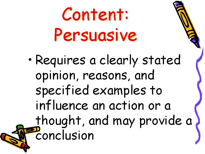 Content: Persuasive • Requires a clearly stated opinion, reasons, and specified examples to influence