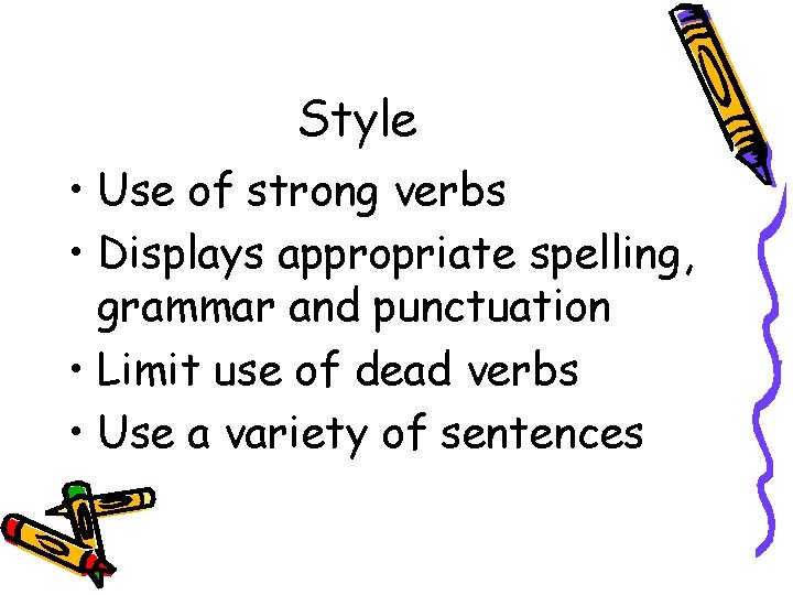Style • Use of strong verbs • Displays appropriate spelling, grammar and punctuation •