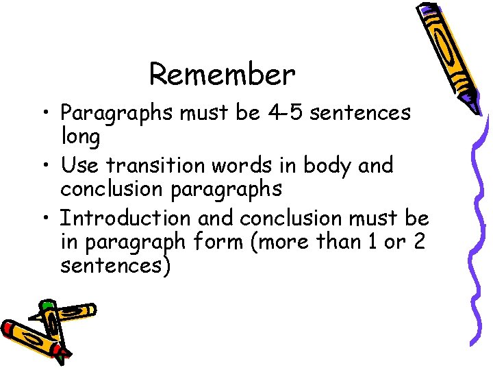 Remember • Paragraphs must be 4 -5 sentences long • Use transition words in