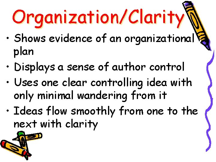 Organization/Clarity • Shows evidence of an organizational plan • Displays a sense of author