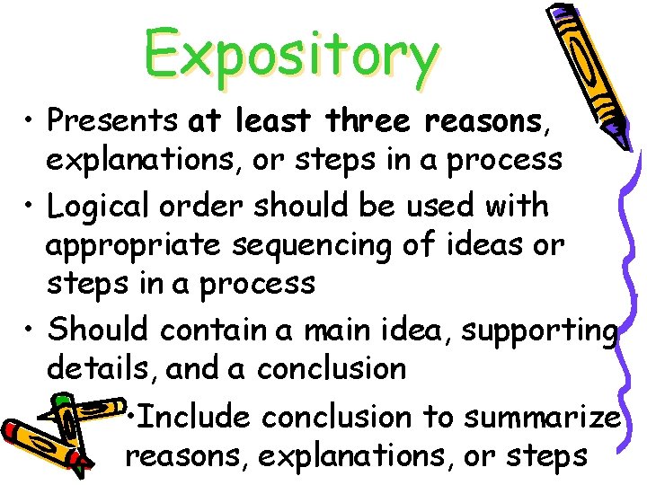 Expository • Presents at least three reasons, explanations, or steps in a process •