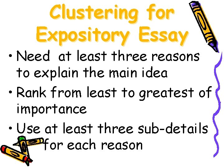 Clustering for Expository Essay • Need at least three reasons to explain the main
