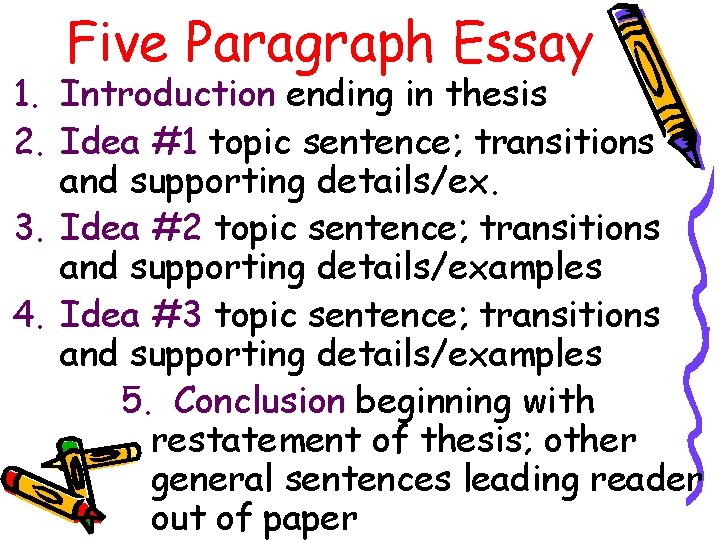Five Paragraph Essay 1. Introduction ending in thesis 2. Idea #1 topic sentence; transitions