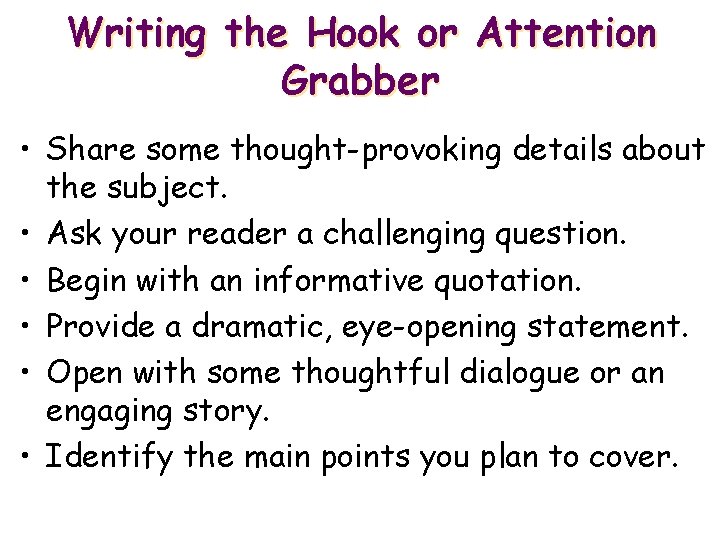 Writing the Hook or Attention Grabber • Share some thought-provoking details about the subject.