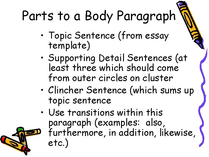 Parts to a Body Paragraph • Topic Sentence (from essay template) • Supporting Detail