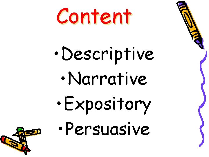 Content • Descriptive • Narrative • Expository • Persuasive 