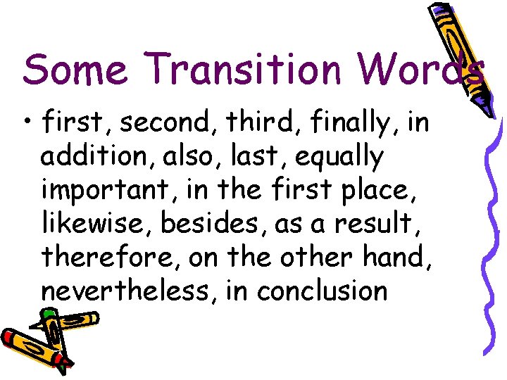 Some Transition Words • first, second, third, finally, in addition, also, last, equally important,