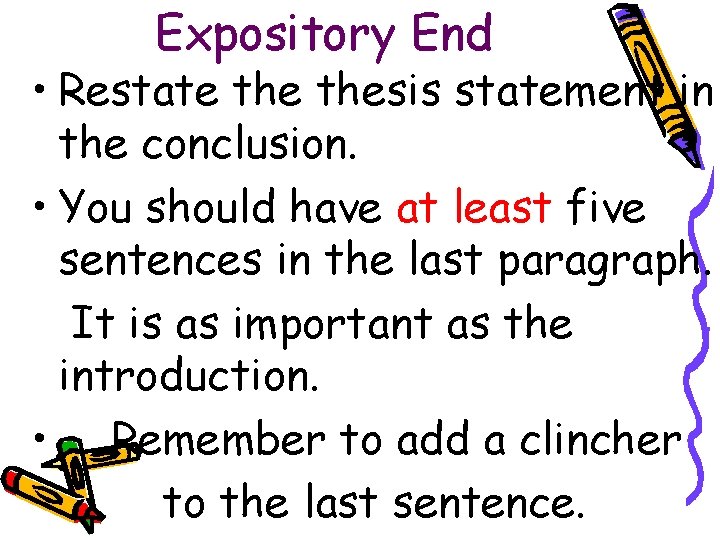Expository End • Restate thesis statement in the conclusion. • You should have at