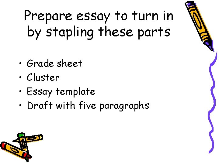 Prepare essay to turn in by stapling these parts • • Grade sheet Cluster