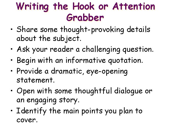 Writing the Hook or Attention Grabber • Share some thought-provoking details about the subject.